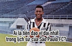 Pelé tiền đạo vĩ đại nhất trong lịch sử của São Paulo FC